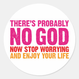 There's probably no god, now stop worrying... classic round sticker