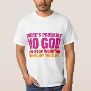 There's probably no god, now stop worrying... T-Shirt