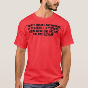 Theres Sharks And Minnows In This World T-Shirt