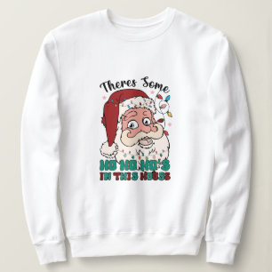 There's some ho ho ho in the house sweatshirt
