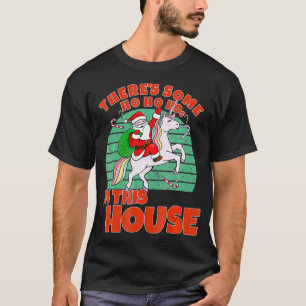 There's Some Ho Ho Hos In this House Christmas San T-Shirt