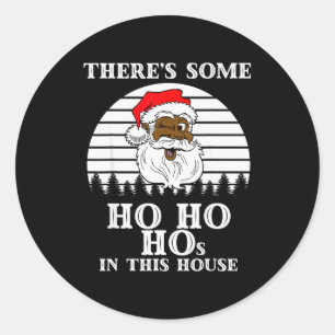 There's Some Ho Ho Hos In This House Funny Christm Classic Round Sticker