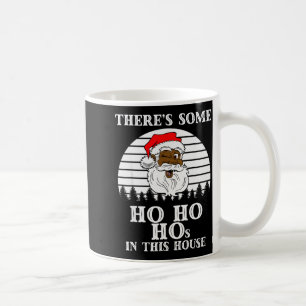 There's Some Ho Ho Hos In This House Funny Christm Coffee Mug