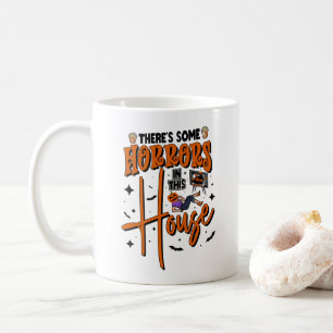 There's Some Horrors In This House Funny Halloween Coffee Mug