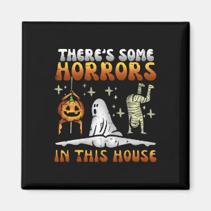 There's Some Horrors In This House Funny Halloween Magnet
