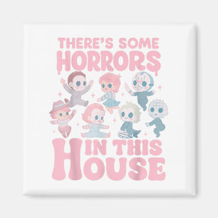 Theres Some Horrors In This House Funny Horror Cha Magnet