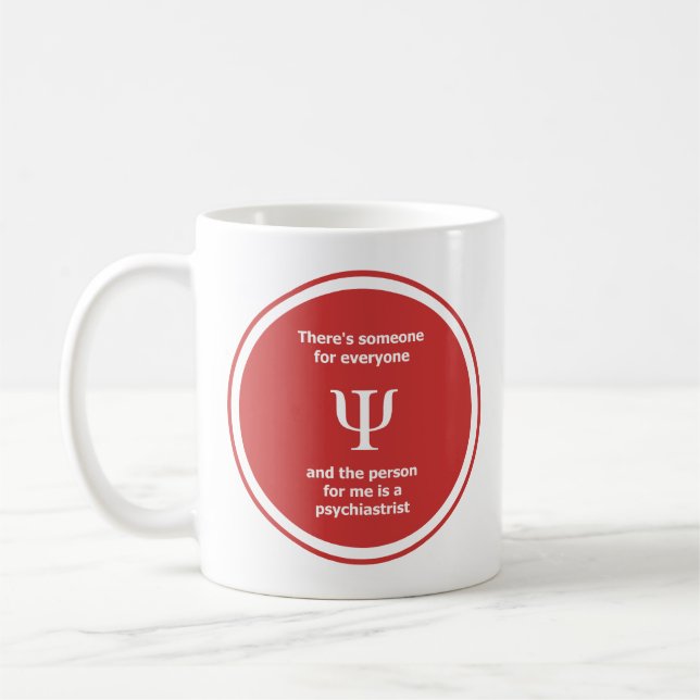 There's someone for everyone... psychiastrist coffee mug (Left)