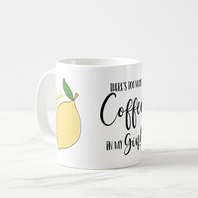 There's too much coffee in my Gin lover lemon Coffee Mug (Front Left)