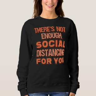 Thereu2018s Not Enough Social Distance For You Sta Sweatshirt