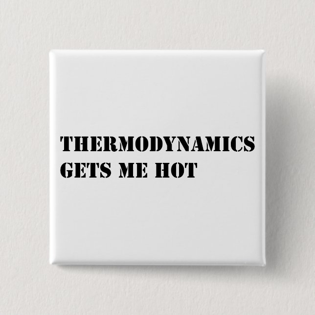 Thermodynamics gets me hot 2 inch square button (Front)