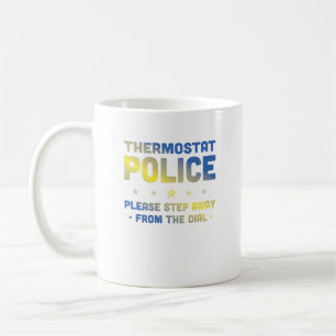 Thermostat Police Please Step Away From The Dial   Coffee Mug