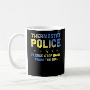 Thermostat Police Please Step Away From The Dial Coffee Mug
