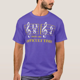 These are difficult times 3 T-Shirt