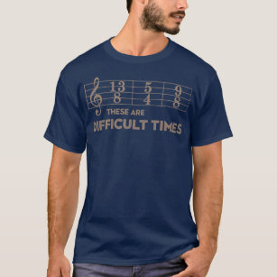 These Are Difficult Times  Brown Text Music Gift T-Shirt