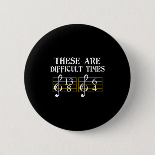 These Are Difficult Times Music Tee  2 Inch Round Button