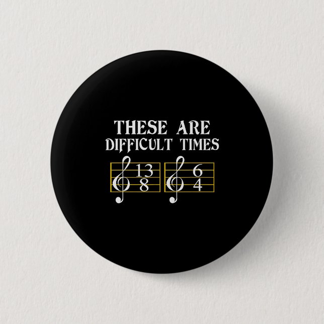 These Are Difficult Times Music Tee  2 Inch Round Button (Front)