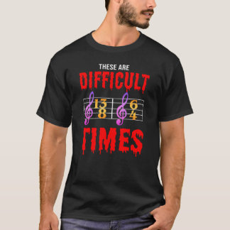 These Are Difficultimes For Classical Music gift T-Shirt
