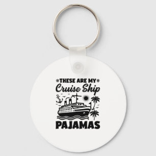 These Are My Cruise Ship Pajamas Trip Vacation Keychain
