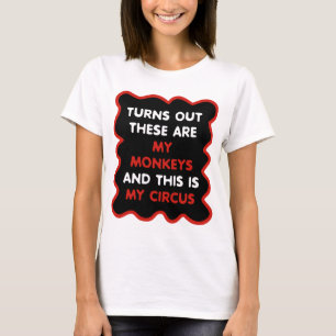 These Are My Monkeys And This Is My Circus T-Shirt