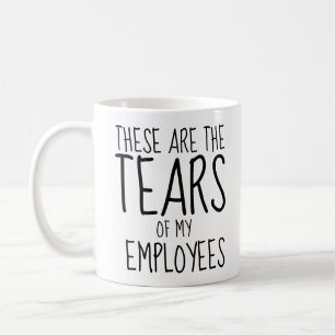 These Are The Tears Of My Staff Coffee Mug