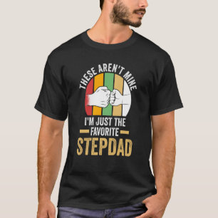 these aren't mine I'm just the faorite stepdad ste T-Shirt