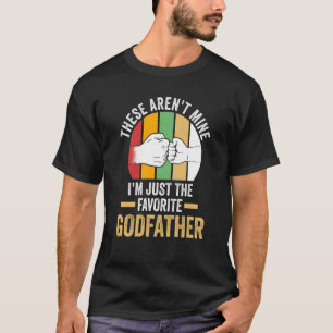 these aren't mine I'm just the favorite godfather  T-Shirt