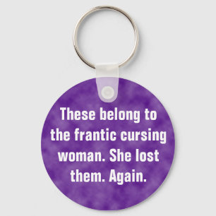 These belong to the frantic cursing woman keychain