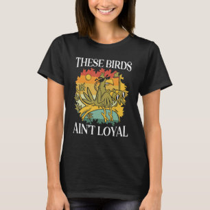 These Birds Ain't Loyal Bird Conspiracy Theory T-Shirt