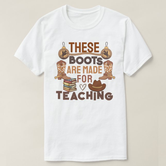 These Boots Are Made for Teaching T-Shirt (Design Front)