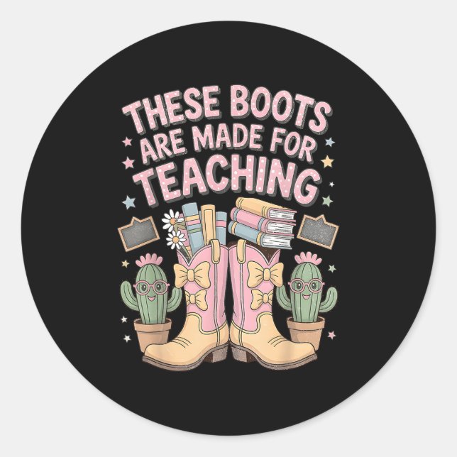 These Boots Are Made For Teaching Western Back To  Classic Round Sticker (Front)