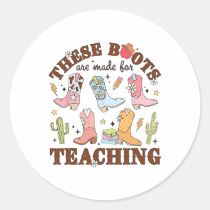 These Boots Are Made For Teaching Western Cowgirl  Classic Round Sticker