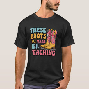 These Boots Are Made Teaching Western Cowboy Funny T-Shirt