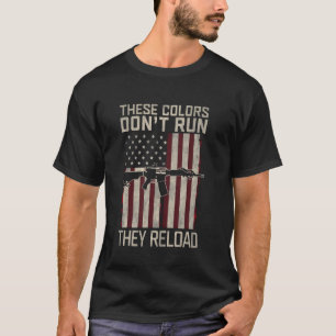 These-Colors Don't Run They Reload on 4th Of July T-Shirt