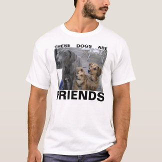 THESE DOGS ARE FRIENDS T-Shirt