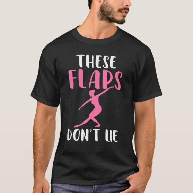These Flaps dont lie Dancing Ballet T-Shirt (Front)