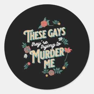 These Gays They'Re Trying To Me Tanya Classic Round Sticker