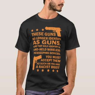These Guns No Longer Identify As Guns  Gun T-Shirt