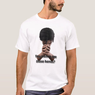 These Hands T-Shirt
