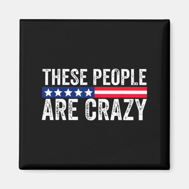 These People are Crazy Magnet (Front)
