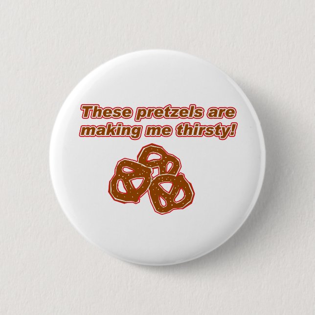 These Pretzels are Making Me Thirsty 2 Inch Round Button (Front)