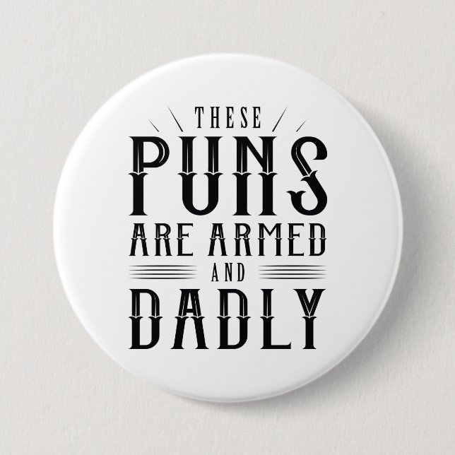 These Puns Are Armed And Dadly 3 Inch Round Button (Front)