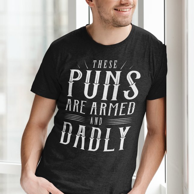 These Puns Are Armed And Dadly T-Shirt (These puns are armed and dadly t-shirt dad joke)