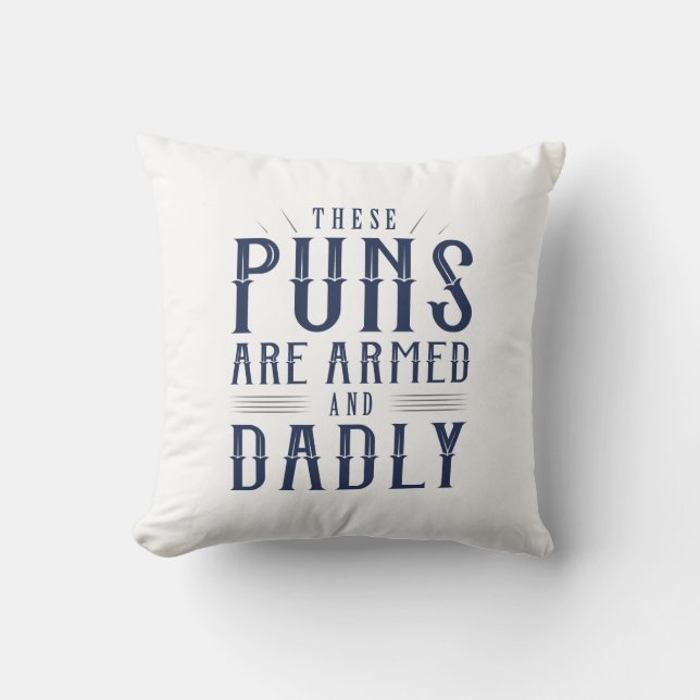 These Puns Are Armed And Dadly Throw Pillow (Front)
