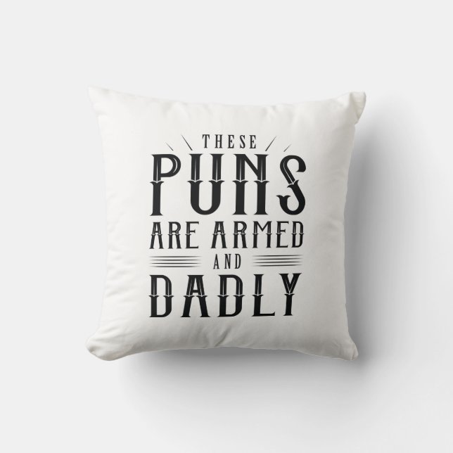 These Puns Are Armed And Dadly Throw Pillow (Front)