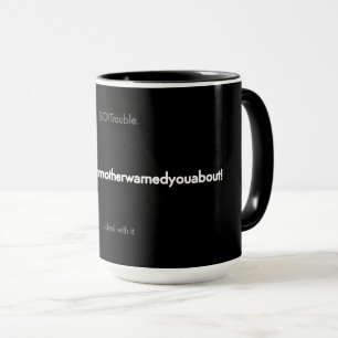 thetroubleyourmotherwarnedyouabout mug