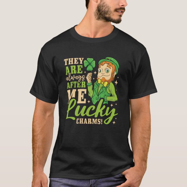 They Are Always After Me Lucky Charms St Patricks  T-Shirt (Front)