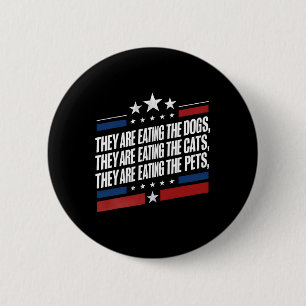 They Are Eating The Dogs The Cats The Pets Funny T 2 Inch Round Button