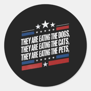 They Are Eating The Dogs The Cats The Pets Funny T Classic Round Sticker