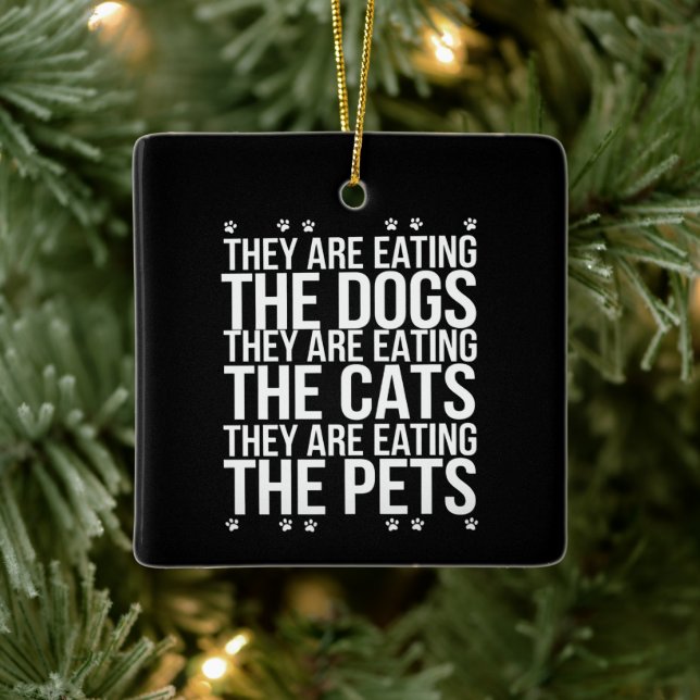 They Are Eating The Dogs The Cats The Pets Trump  Ceramic Ornament (Tree)