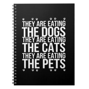 They Are Eating The Dogs The Cats The Pets Trump Notebook